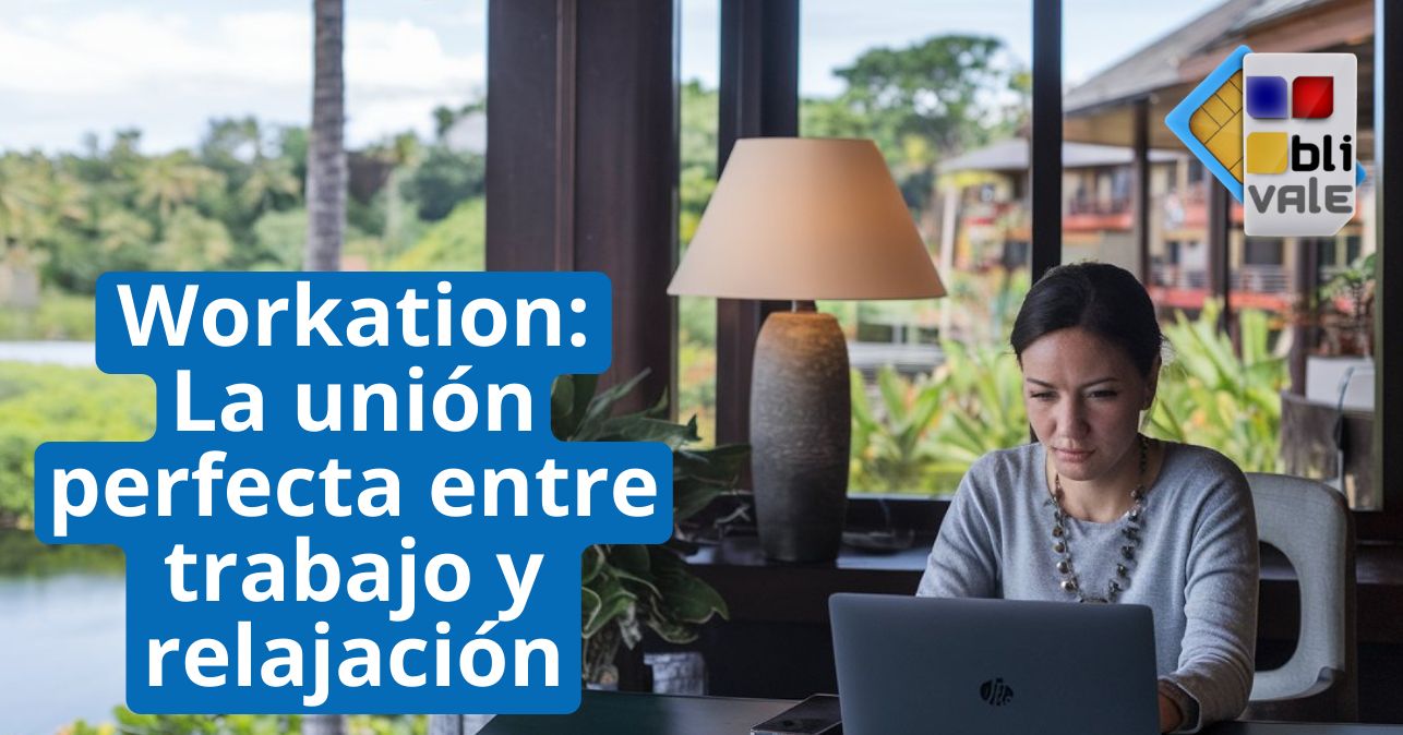 blivale_image_es_Workation La uni&oacute;n perfecta entre trabajo y relajaci&oacute;n_643x337 Workation: La uni&oacute;n perfecta entre trabajo y relajaci&oacute;n